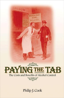 Paying the Tab : The Costs and Benefits of Alcohol Control