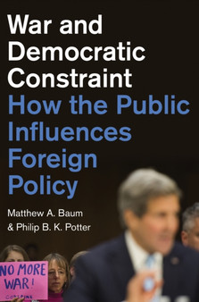 War and Democratic Constraint : How the Public Influences Foreign Policy