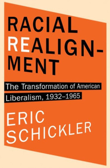 Racial Realignment : The Transformation of American Liberalism, 1932-1965