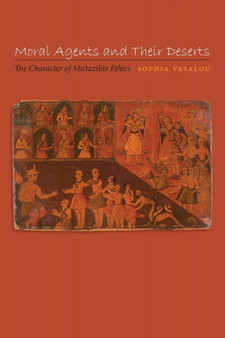 Moral Agents and Their Deserts : The Character of Mu'tazilite Ethics