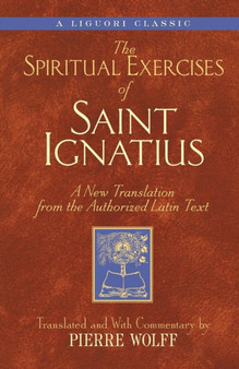 The Spiritual Exercises of Saint Ignatius : A New Translation from the Authorized Latin Text