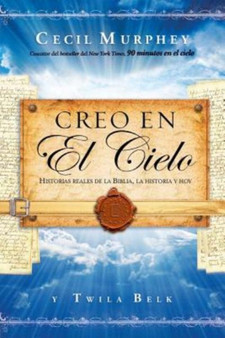 Creo en el cielo : Historias reales de la Biblia, la historia y hoy
