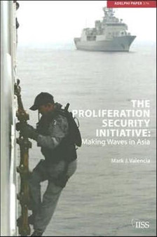 The Proliferation Security Initiative : Making Waves in Asia