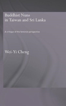 Buddhist Nuns in Taiwan and Sri Lanka : A Critique of the Feminist Perspective