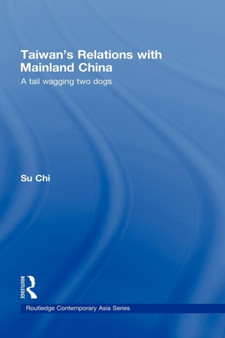 Taiwan's Relations with Mainland China : A Tail Wagging Two Dogs