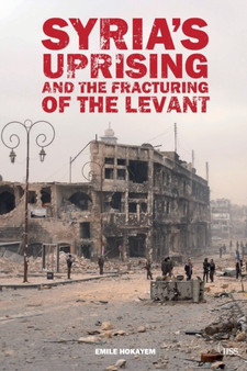 Syrias Uprising and the Fracturing of the Levant