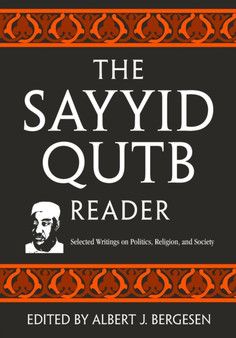 The Sayyid Qutb Reader : Selected Writings on Politics, Religion, and Society