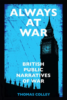 Always at War : British Public Narratives of War