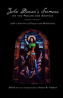 John Donne's Sermons on the Psalms and Gospels : With a Selection of Prayers and Meditations John Donne's Sermons on the Psalms and Gospels : With a Selection of Prayers and Meditations