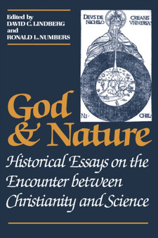 God and Nature : Historical Essays on the Encounter between Christianity and Science