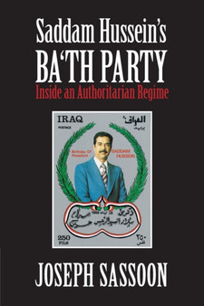 Saddam Hussein's Ba'th Party : Inside an Authoritarian Regime