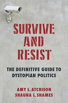 Survive and Resist : The Definitive Guide to Dystopian Politics