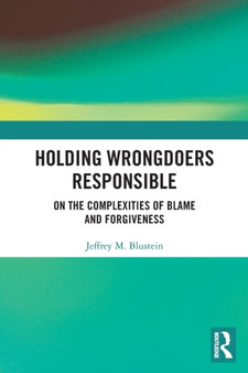 Holding Wrongdoers Responsible : On the Complexities of Blame and Forgiveness