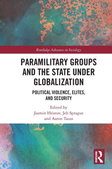 Paramilitary Groups and the State under Globalization : Political Violence, Elites, and Security