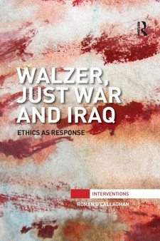 Walzer, Just War and Iraq : Ethics as Response