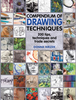 Compendium of Drawing Techniques : 200 Tips and Techniques and Trade Secrets by Donna Krizek - Paperback