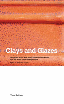 Clays and Glazes : The Ceramic Review Book of Clay Bodies and Glaze Recipes - Over 900 Recipes from Professional Potters by Emmanuel Cooper - Paperback