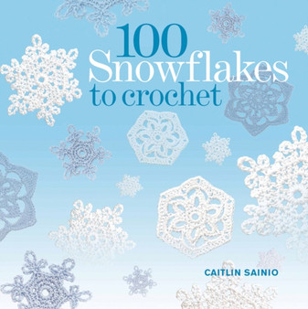 100 Snowflakes to Crochet by Caitlin Sainio - Paperback