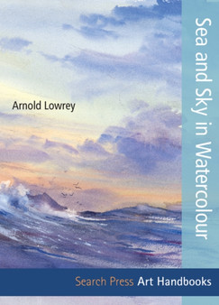 Art Handbooks: Sea and Sky in Watercolour by Arnold Lowrey - Paperback