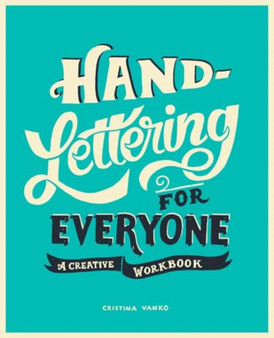 Hand-Lettering for Everyone : A Creative Workbook by Cristina Vanko - Paperback