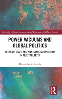 Power Vacuums and Global Politics : Areas of State and Non-state Competition in Multipolarity