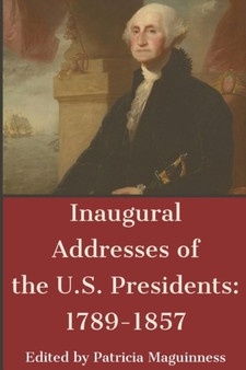 Inaugural Addresses of the U.S. Presidents : 1789-1857