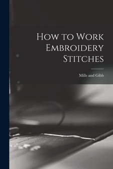 How to Work Embroidery Stitches by Mills and Gibb - Paperback