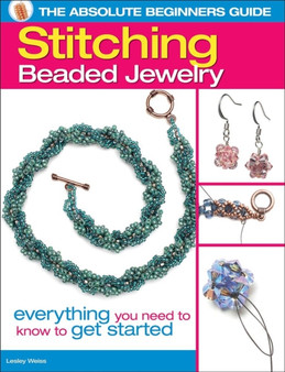 The Absolute Beginners Guide: Stitching Beaded Jewelry : Everything You Need to Know to Get Started by Lesley Weiss - Paperback