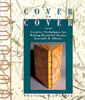 Cover to Cover : Creative Techniques for Making Beautiful Books, Journals and Albums by Shereen LaPlantz - Paperback