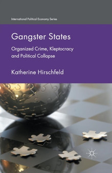 Gangster States : Organized Crime, Kleptocracy and Political Collapse