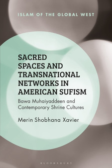Sacred Spaces and Transnational Networks in American Sufism : Bawa Muhaiyaddeen and Contemporary Shrine Cultures Sacred Spaces and Transnational Networks in American Sufism : Bawa Muhaiyaddeen and Contemporary Shrine Cultures