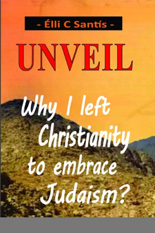Unveil : "Why I left Christianity to embrace Judaism?"