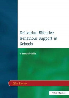Delivering Effective Behaviour Support in Schools : A Practical Guide