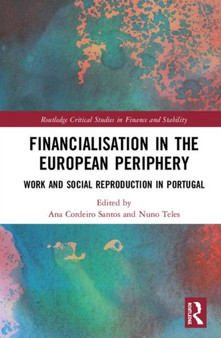 Financialisation in the European Periphery : Work and Social Reproduction in Portugal