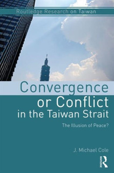 Convergence or Conflict in the Taiwan Strait : The illusion of peace?