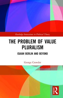 The Problem of Value Pluralism : Isaiah Berlin and Beyond