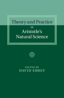 Theory and Practice in Aristotle's Natural Science