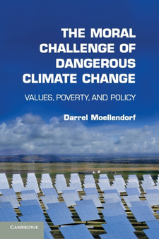 The Moral Challenge of Dangerous Climate Change : Values, Poverty, and Policy