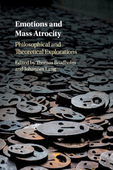Emotions and Mass Atrocity : Philosophical and Theoretical Explorations