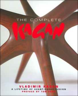Complete Kagan, The: Vladimir Kagan - a Lifetime of Avant-garde Design by Vladimir Kagan - Hardback
