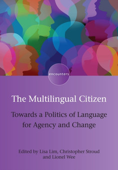 The Multilingual Citizen : Towards a Politics of Language for Agency and Change