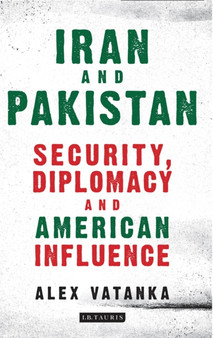 Iran and Pakistan : Security, Diplomacy and American Influence