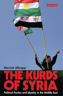 The Kurds of Syria : Political Parties and Identity in the Middle East