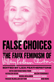 False Choices : The Faux Feminism of Hillary Rodham Clinton