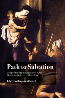 Path to Salvation : Temporal and Spiritual Journeys by the Mendicant Orders, c.1370???1740