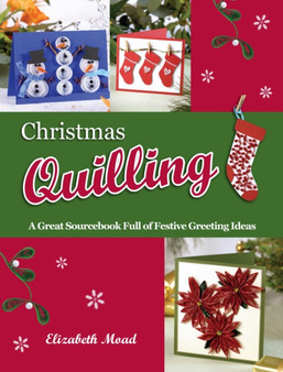 Christmas Quilling : A Great Sourcebook Full of Festive Greeting Ideas by Elizabeth Moad - Paperback