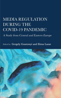 Media Regulation during the COVID-19 Pandemic : A Study from Central and Eastern Europe