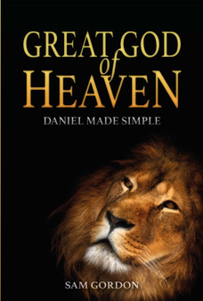 Great God of Heaven : Daniel Made Simple