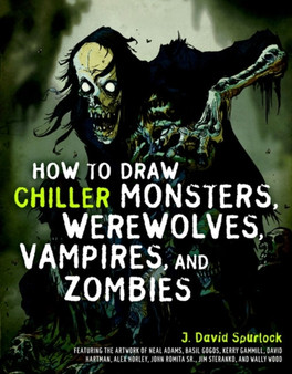 How to Draw Chiller Monsters, Werewolves, Vampires, and Zombies by J.David Spurlock - Paperback