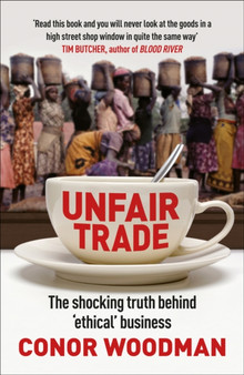 Unfair Trade : The shocking truth behind ???ethical business